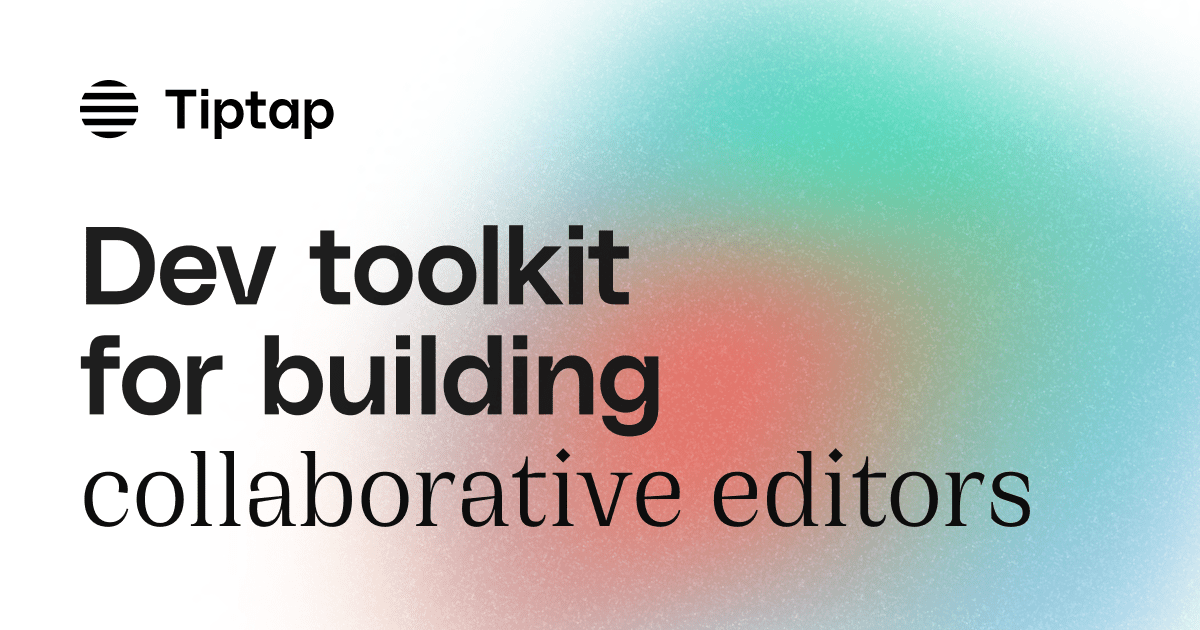 Tiptap - The developer toolkit for building collaborative apps