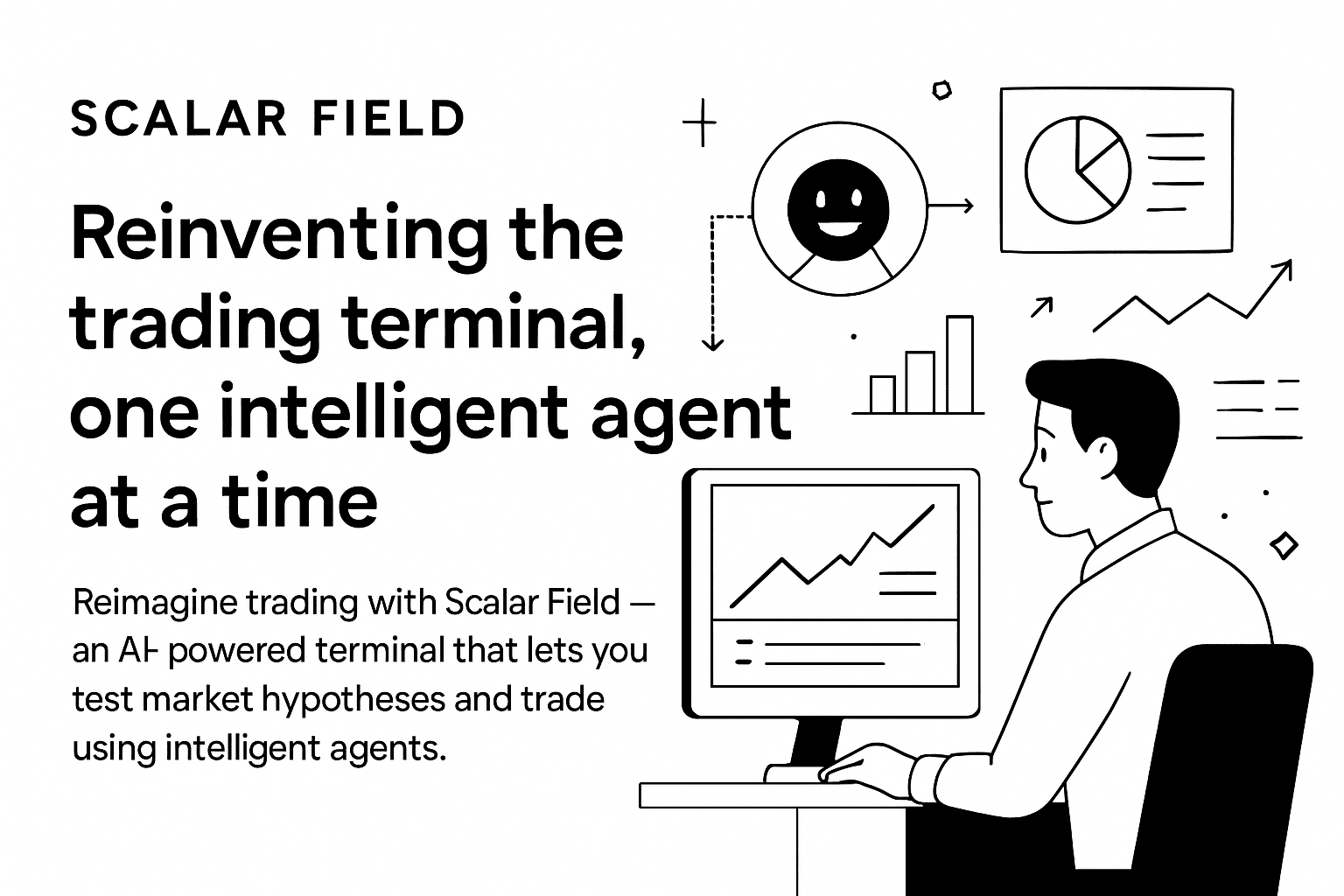 Scalar Field: Reinventing the trading terminal — one intelligent agent at a time.